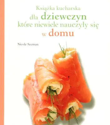 Książka - Książka kucharska dla dziewczyn, które niewiele nauczyły się w domu