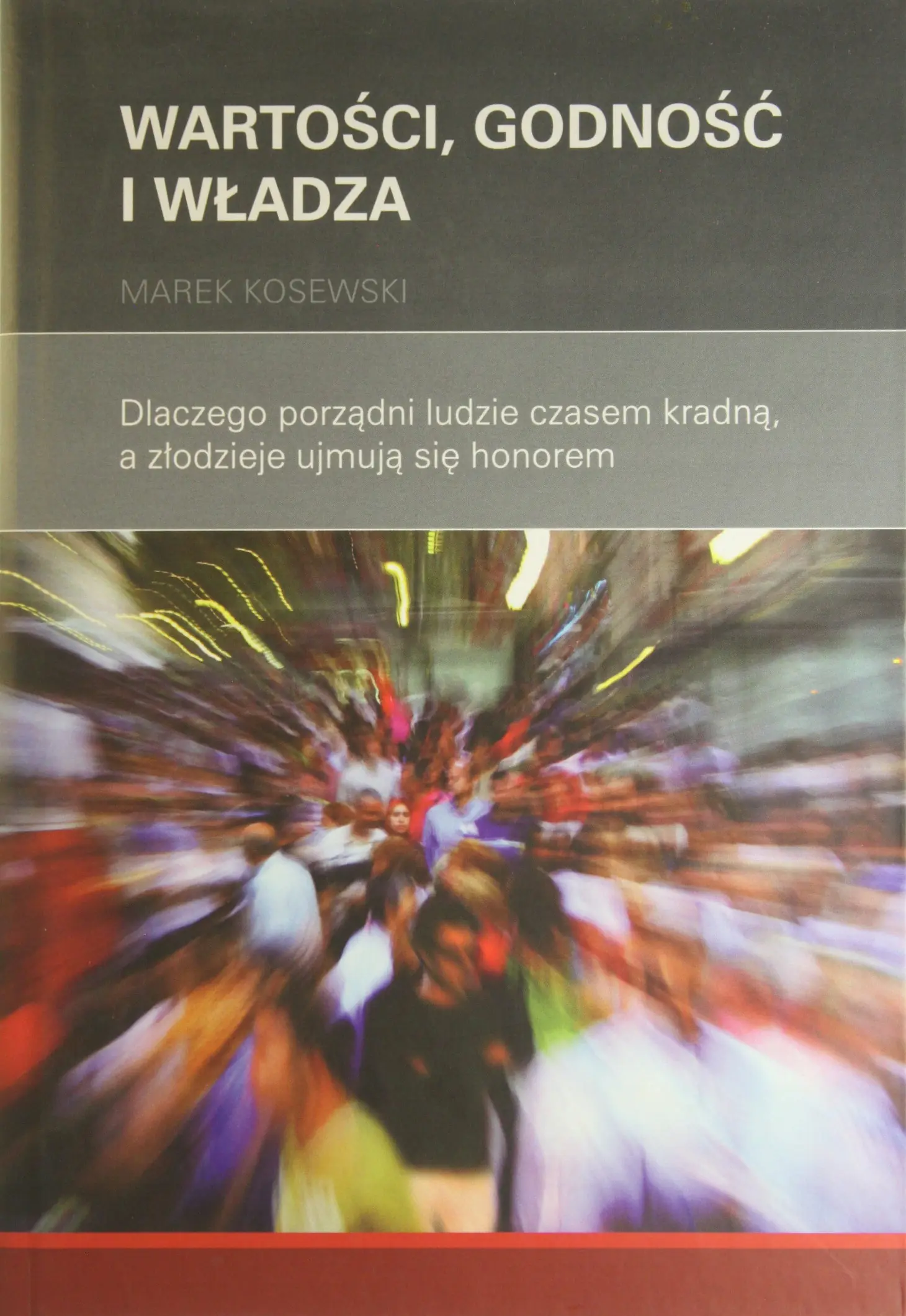 Książka - WARTOŚCI GODNOŚĆ I WŁADZA DLACZEGO PORZĄDNI LUDZIE CZASEM KRADNĄ,A ZŁODZIEJE UJMUJĄ SIĘ HONOREM
