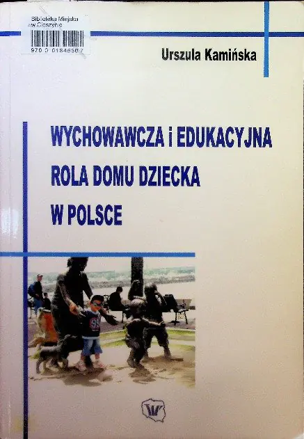 Książka - Wychowawcza i edukacyjna rola domu dziecka w Polsce