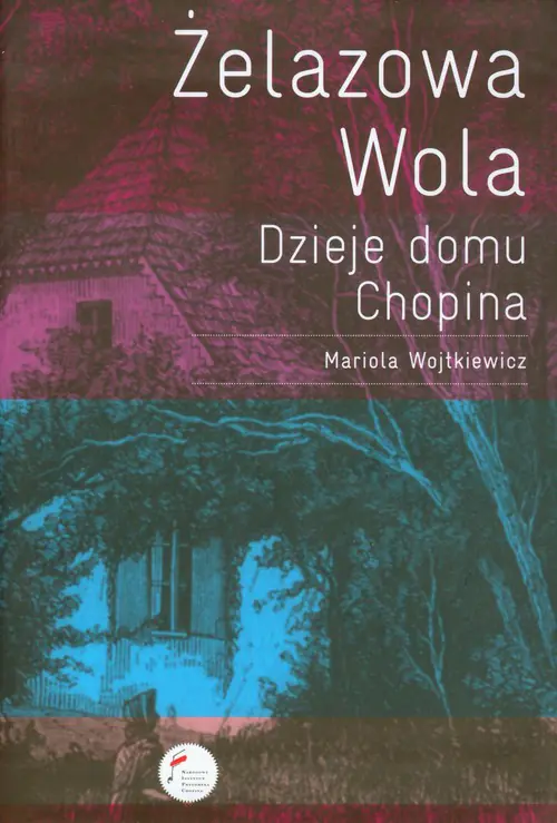 Książka - Żelazowa Wola Dzieje domu Chopina