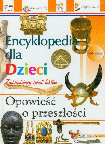 Książka - Opowieść o przeszłości. Encyklopedia dla dzieci