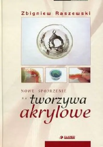 Książka - Nowe spojrzenie na tworzywa akrylowe - Zbigniew Raszewski