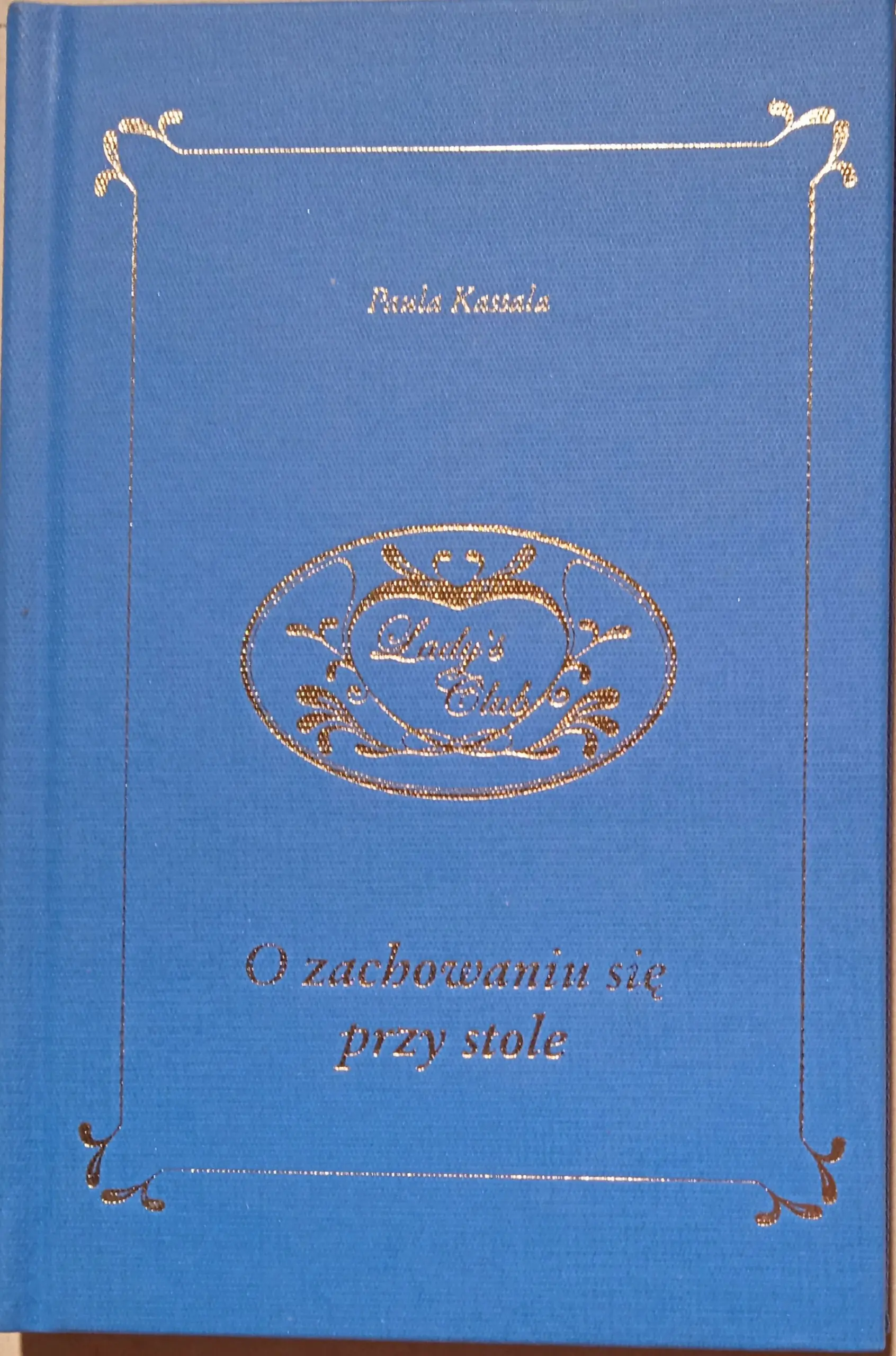 Książka - O zachowaniu się przy stole. Ladys club - Paula Kassala - 