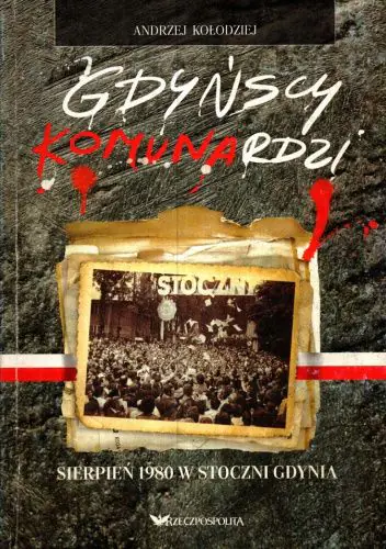 Książka - Gdyńscy Komunardzi. Sierpień 1980 w Stoczni Gdynia