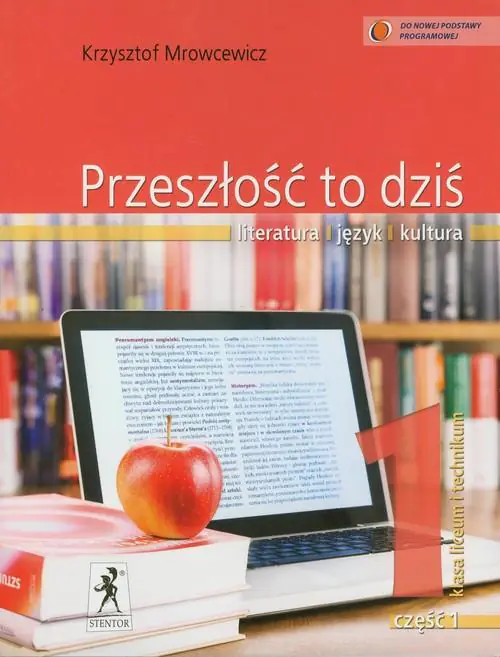 Książka - Przeszłość to dziś 1. Literatura, język, kultura. Podręcznik. Część 1. Liceum, technikum