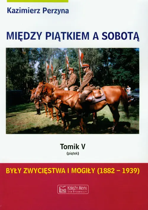 Książka - Między Piątkiem a Sobotą. Tomik 5 - Piątek. Były zwycięstwa i mogiły 1882-1939
