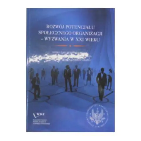 Książka - ROZWÓJ POTENCJAŁU SPOŁECZNEGO ORGANIZACJI WYZWANIA XXI WIEKU KSIĘGA JUBILEUSZOWA Z OKAZJI SIEDEMDZIESIĄTEJ ROCZNICY URODZIN PROFESORA MARIANA DOBRZYŃSKIEGO