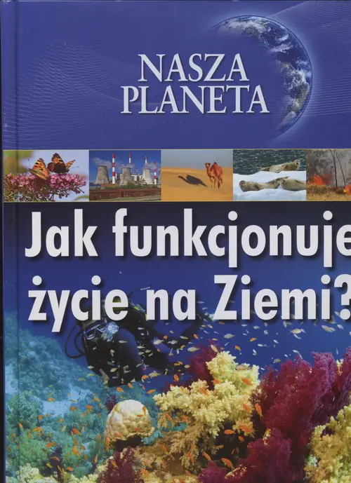 Książka - Nasza planeta Jak funkcjonuje życie na Ziemi?