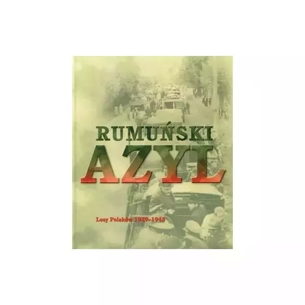 Książka - Rumuński Azyl Losy Polaków 1939-1945