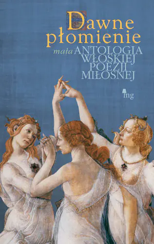 Książka - Dawne płomienie. Mała antologia włoskiej poezji miłosnej