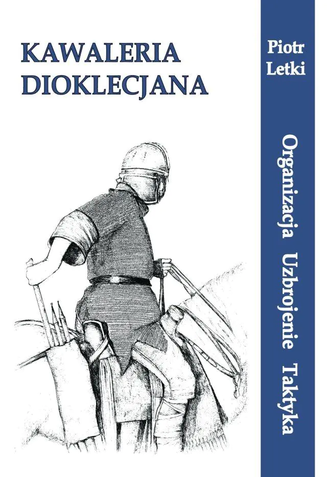 Książka - Kawaleria Dioklecjana. Organizacja Uzbroj. Taktyka