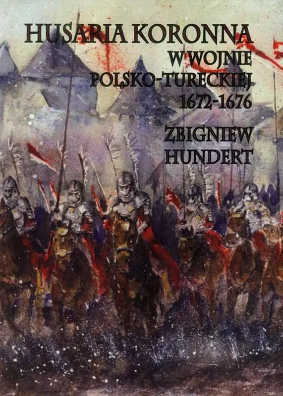 Książka - Husaria Koronna w wojnie polsko-tureckiej 1672-167