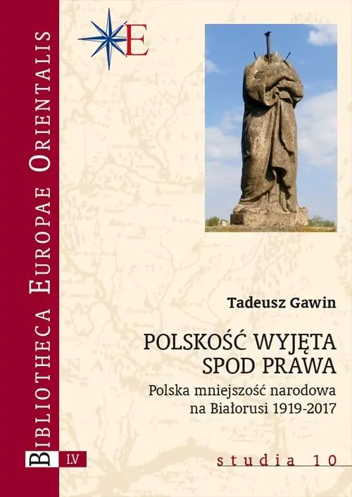Książka - Polskość wyjęta spod prawa. Polska mniejszość narodowa na Białorusi 1919-2017