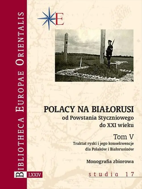 Książka - Traktat ryski i jego konsekwencje dla Polaków i Białorusinów. Polacy na Białorusi od Powstania Styczniowego do XXI wieku. Tom 5
