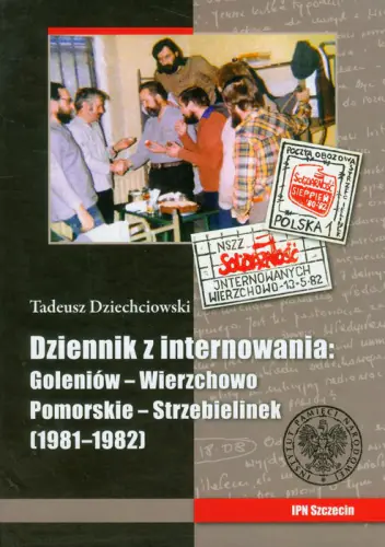 Książka - Tadeusz Dziechciowski Dziennik z internowania: Goleniów-Wierzchowo Pomorskie-Strzebielinek 1981-1982