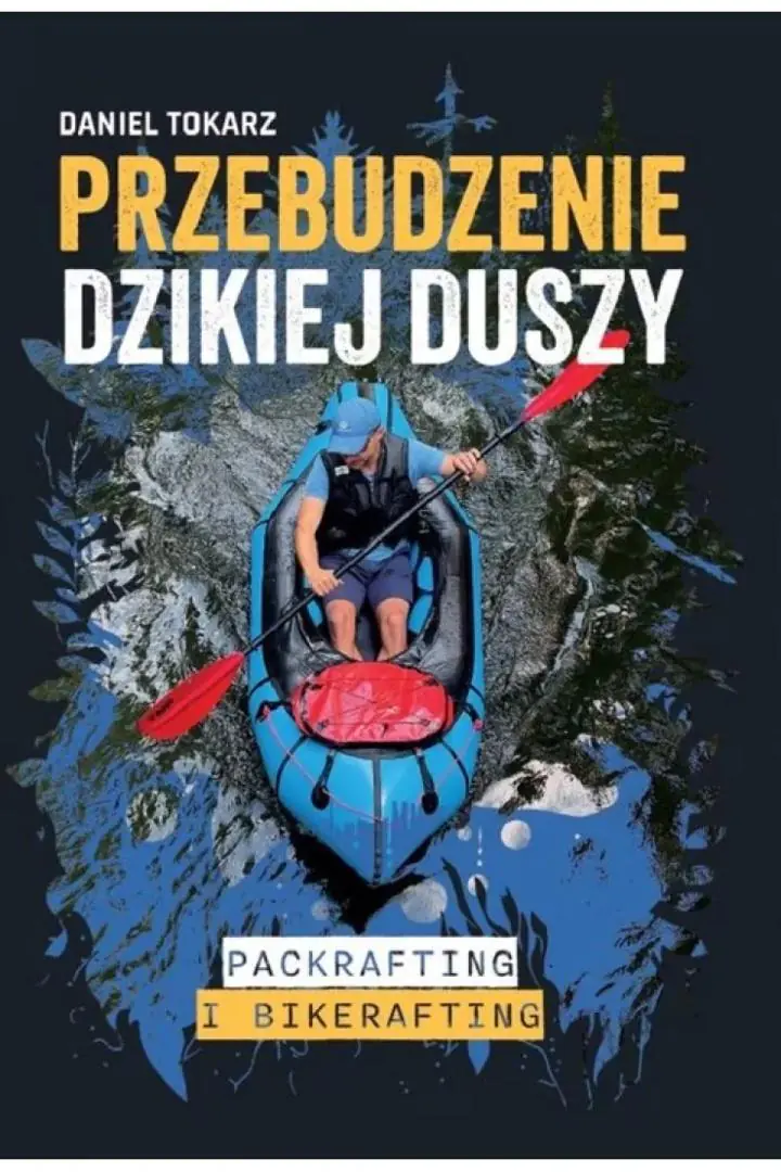 Książka - Przebudzenie dzikiej duszy. Packrafting i bikerafting