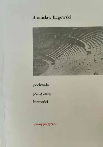 Książka - Pochwała politycznej bierności - Bronisław Łagowski - 