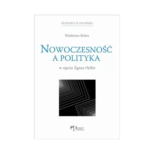 Książka - Nowoczesność a polityka w ujęciu Agnes Heller