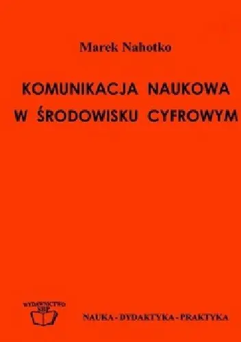 Książka - Komunikacja naukowa w środowisku cyfrowym: globalna biblioteka cyfrowa w informatycznej infrastrukturze nauki