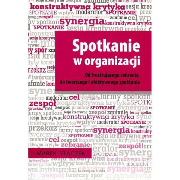 Książka - Spotkanie w organizacji. Od frustrującego zebrania, do twórczego i efektywnego spotkania