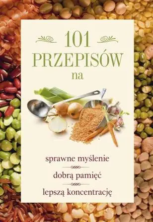 Książka - 101 przepisów na sprawne myślenie dobrą pamięć lepszą koncentrację