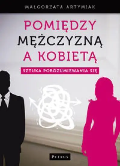 Książka - Pomiędzy Mężczyzną A Kobietą Sztuka Porozumiewania