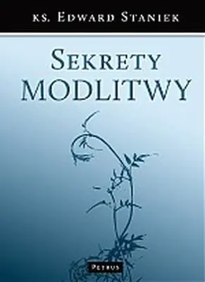 Książka - Sekrety Modlitwy. - Staniek Edward - 