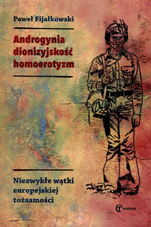 Książka - Androgynia dionizyjskość homoerotyzm. Niezwykłe wątki europejskiej tożsamości