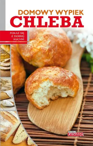 Książka - Dobra kuchnia Domowy wypiek chleba