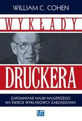 Książka - WYKŁADY DRUCKERA ZAPOMNIANE NAUKI NAJLEPSZEGO NA ŚWIECIE WYKŁADOWCY ZARZĄDZANIA
