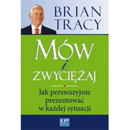 Mów i zwyciężaj. Jak perswazyjnie prezentować w każdej sytuacji