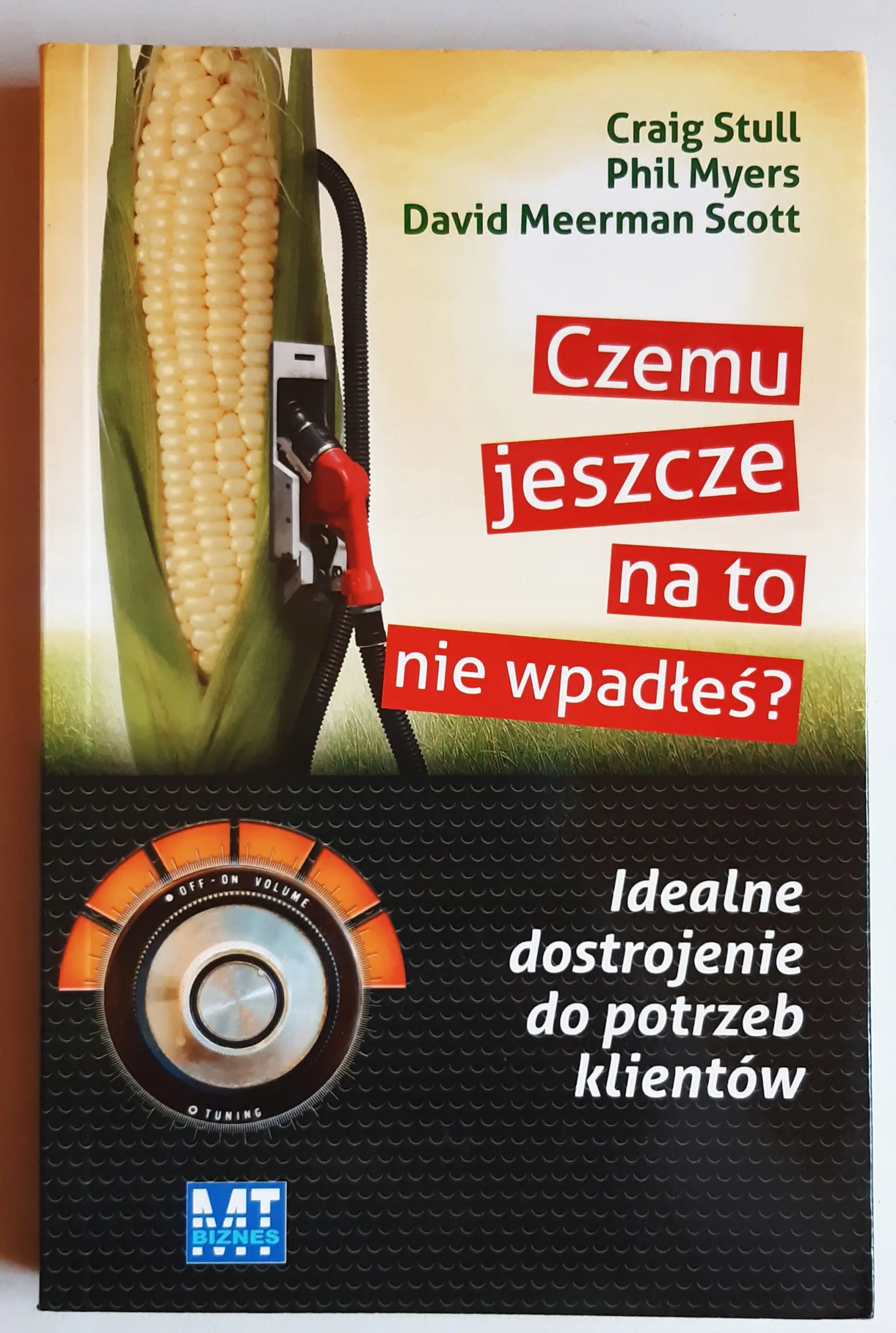 Książka - CZEMU JESZCZE NA TO NIE WPADŁEŚ ? IDEALNE DOSTROJENIE DO POTRZEB KLIENTÓW
