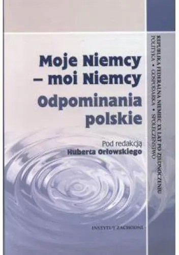 Książka - Moje Niemcy - moi Niemcy. Odpominania polskie