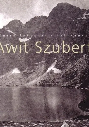 Książka - Awit Szubert historia fotografii tatrzańskiej