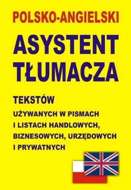Książka - Polsko-angielski asystent tłumacza tekstów używanych w pismach i listach handlowych, biznesowych, urzędowych i prywatnych