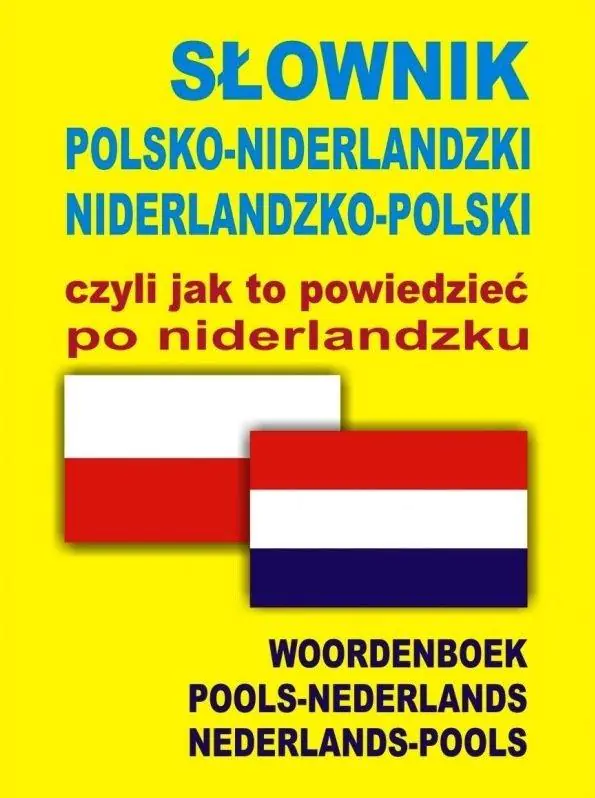 Książka - Słownik polsko-niderlandzki, niderlandzko-polski czyli jak to powiedzieć po niderlandzku