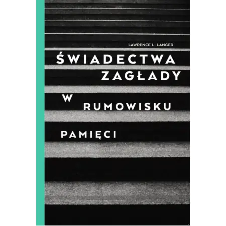 Świadectwa Zagłady. W rumowisku pamięci