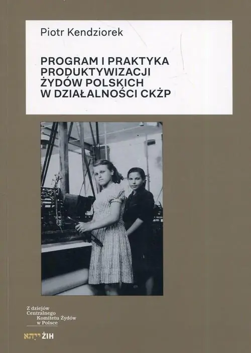 Książka - Program i praktyka produktywizacji Żydów polskich w działalności CKŻP