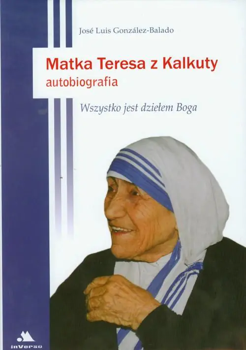 Książka - Matka Teresa z Kalkuty. Autobiografia. Wszystko jest dziełem Boga