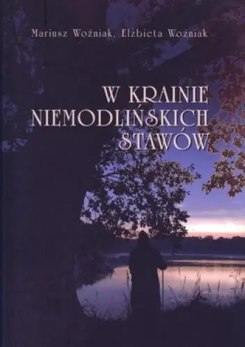 Książka - W krainie niemodlińskich stawów - Elżbieta Woźniak, Mariusz Woźniak - 