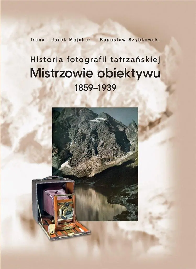 Historia fotografii tatrzańskiej. Mistrzowie obiektywu 1859-1939