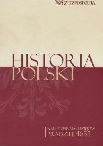 Książka - Historia Polski. Kalendarium dziejów. Tom 1: Pradzieje-1655