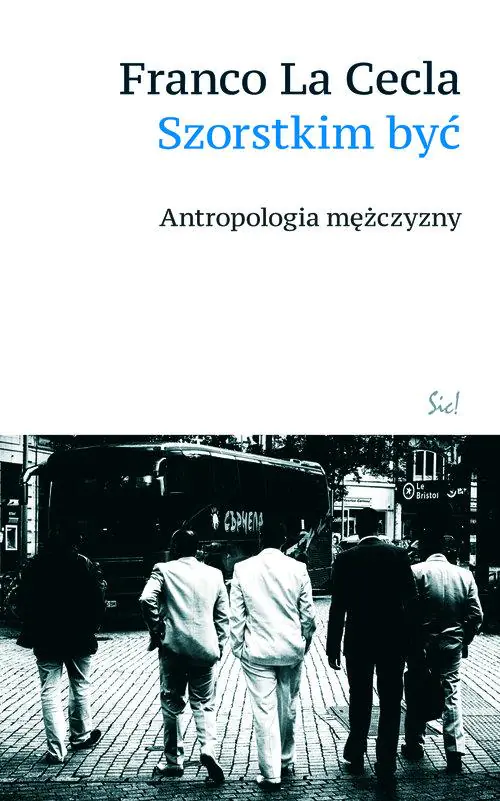 Książka - Szorstkim być Antropologia mężczyzny Franco La Cecla