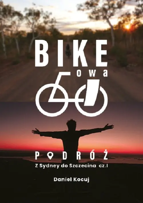 Książka - Bike'owa podróż. Z Sydney do Szczecina. Część 1