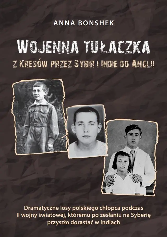 Książka - Wojenna tułaczka. Z Kresów przez Sybir i Indie do Anglii. Dramatyczne losy polskiego chłopca podczas II wojny światowej, któremu po wywózce do Kazachstanu przyszło dorastać w Indiach