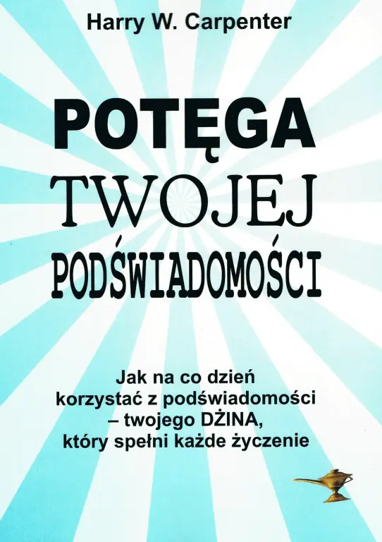 Książka - Potęga twojej podświadomości. Jak na co dzień korzystać z podświadomości - twojego dżina, który spełni każde życzenie