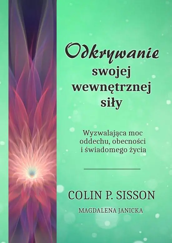 Książka - Odkrywanie swojej wewnętrznej siły. Wyzwalająca moc oddechu, obecności i świadomego życia