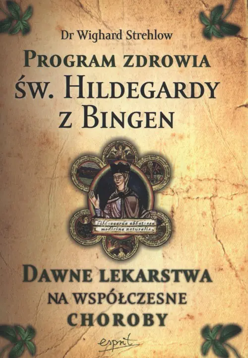 Książka - Program zdrowia św. Hildegardy z Bingen. Dawne lekarstwa na współczesne choroby