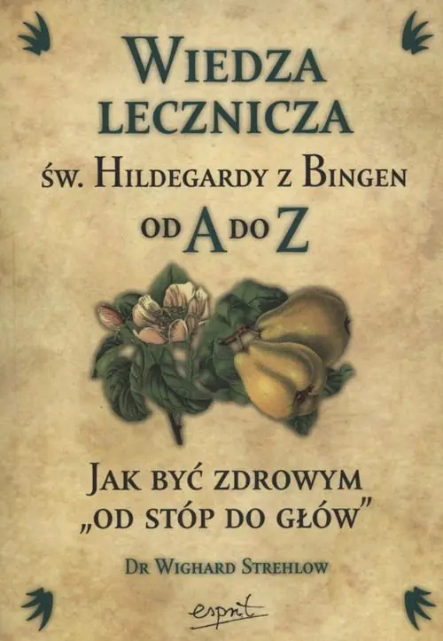 Książka - Wiedza Lecznicza św. Hildegardy z Bingen od A do Z Jak Być Zdrowym od Stóp do Głów