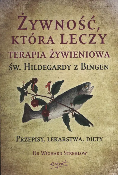 Książka - Żywność, która leczy. Terapia żywieniowa św. Hildegardy z Bingen